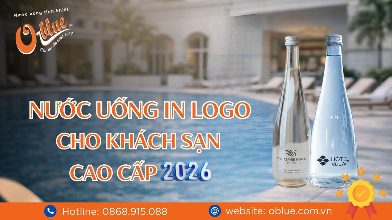 Nước uống in logo cho khách sạn cao cấp 2026