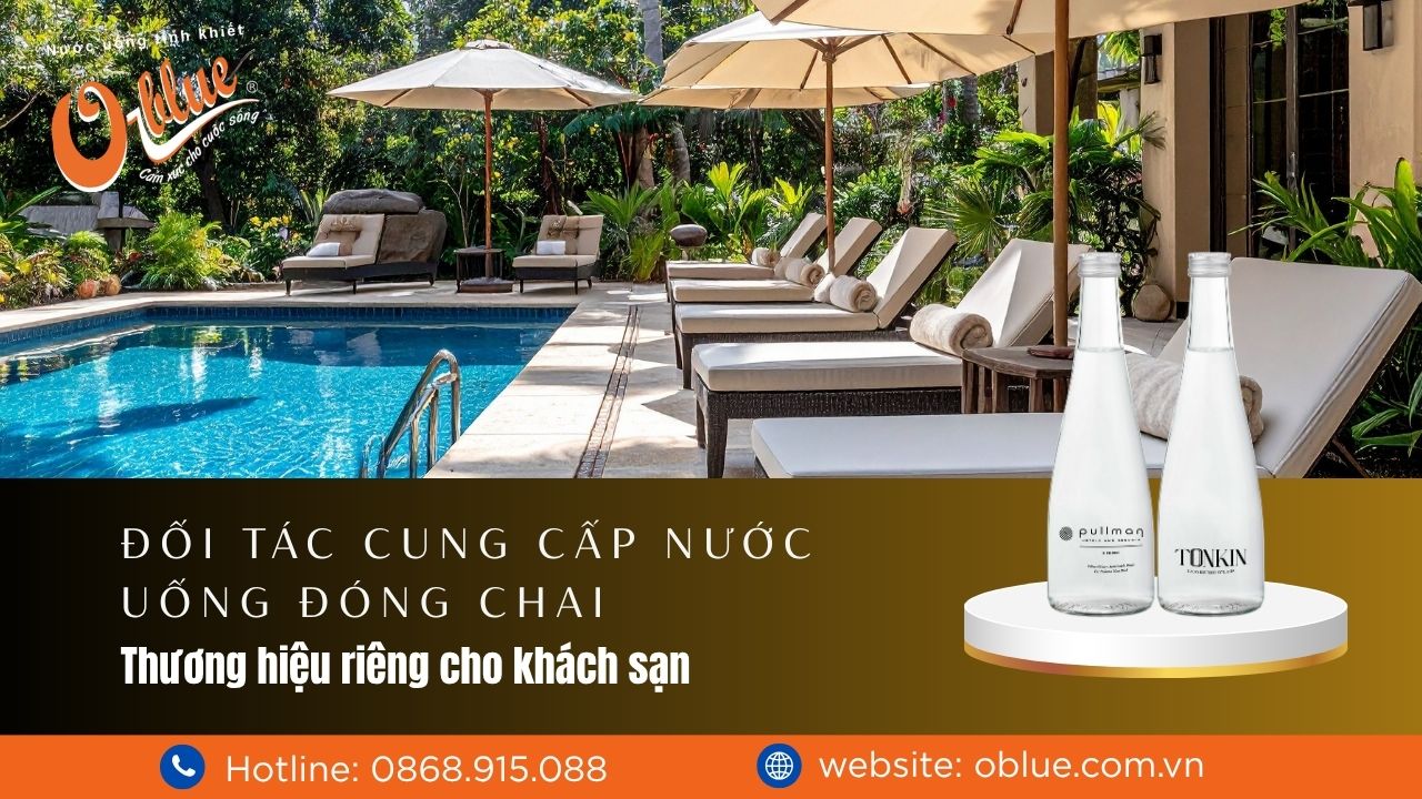 Đối tác cung cấp nước uống đóng chai thương hiệu riêng cho khách sạn