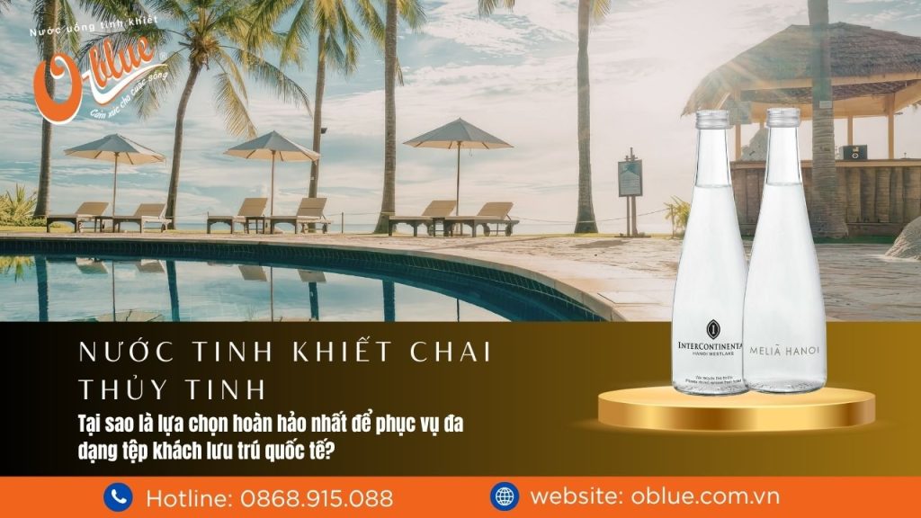 Tại sao nước tinh khiết chai thủy tinh lại là lựa chọn hoàn hảo