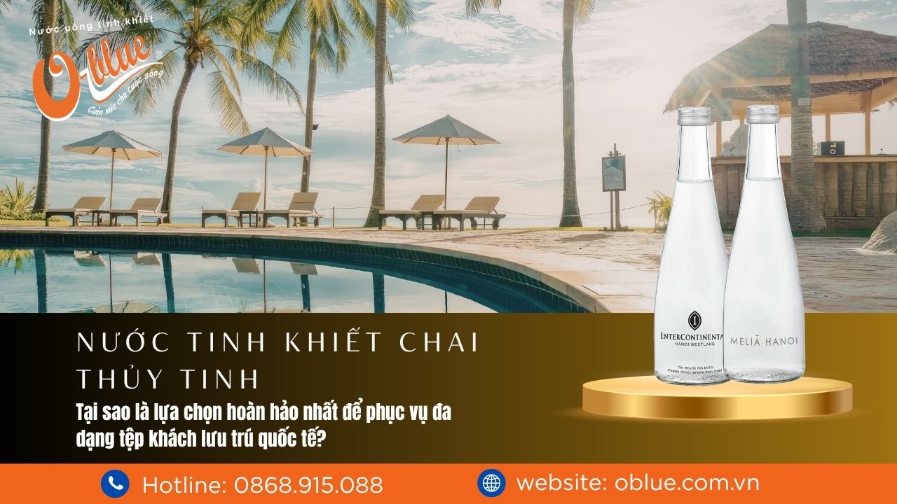 Tại sao nước tinh khiết chai thủy tinh lại là lựa chọn hoàn hảo nhất để phục vụ đa dạng tệp khách lưu trú quốc tế?