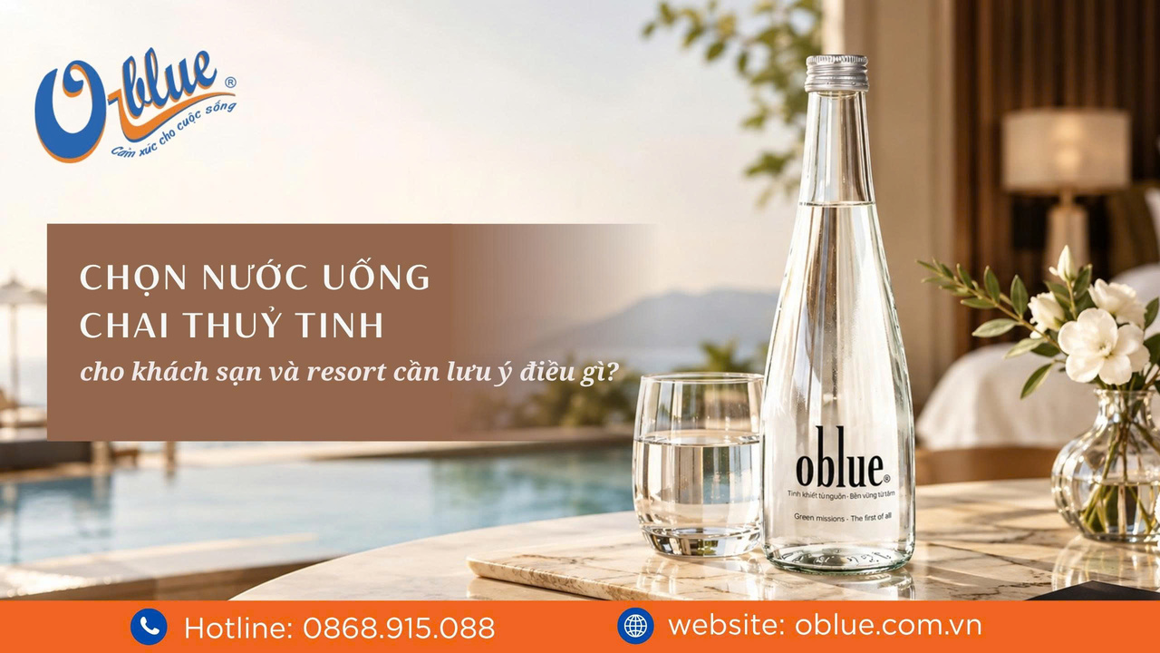 Chọn nước uống chai thủy tinh cho khách sạn và resort cần lưu ý điều gì?