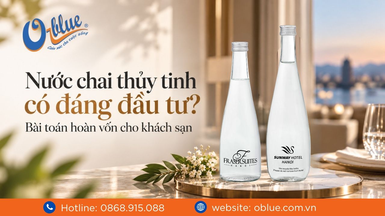 Nước chai thủy tinh có đáng đầu tư? Bài toán hoàn vốn cho khách sạn